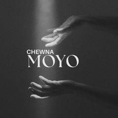 Chewna - Moyo [Released March 20th]