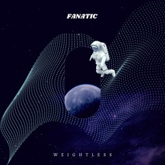 FANATIC - WEIGHTLESS