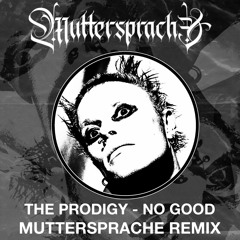 The Prodigy - No Good (Muttersprache Remix)[FREE D/L]