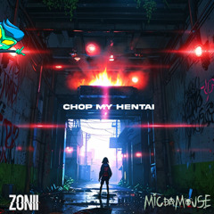 Zonii x Micdamouse - Chop My Hentai