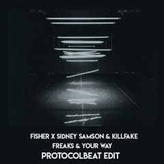 FISHER X Sidney Samson & Killfake - Freaks & Your Way (Protocolbeat Edit)[FREE DOWNLOAD]