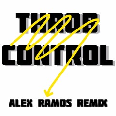 THROB/CONTROL - ALEX RAMOS REMIX