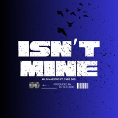 MILO MAESTRO - ISN'T MINE FT. TABZ SOS [PRODUCED BY DJ BLKLUOS]