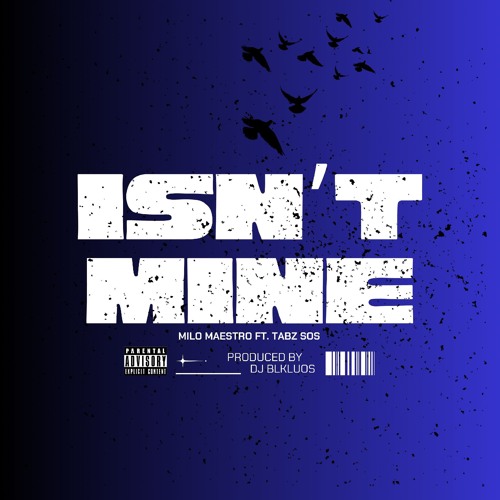 MILO MAESTRO - ISN'T MINE FT. TABZ SOS [PRODUCED BY DJ BLKLUOS]