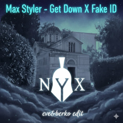 Max Styler - Get Down X Fake ID-Eve & Berko edit