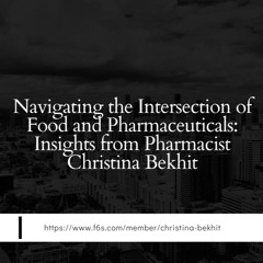 Navigating The Intersection Of Food And Pharmaceuticals Insights From Pharmacist Christina Bekhit