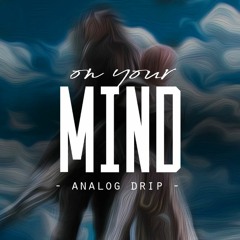 On Your Mind by Analog Drip