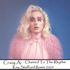 Crazy AI - Chained To The Rhythm 2024 (Kay Stafford Remix)