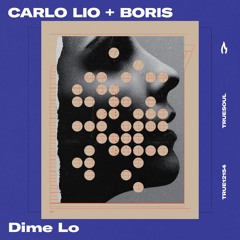 Carlo Lio & Boris - Dime Lo - Truesoul - TRUE12154