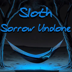 Sorrow Undone - Sloth