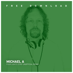 FREE DOWNLOAD: Michael A - Four Lights (CFBT 'Want Love' Unofficial Remix)
