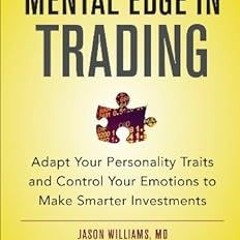 Read ❤️ PDF The Mental Edge in Trading : Adapt Your Personality Traits and Control Your Emotions