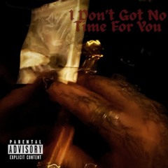 I Don't Got No Time For You