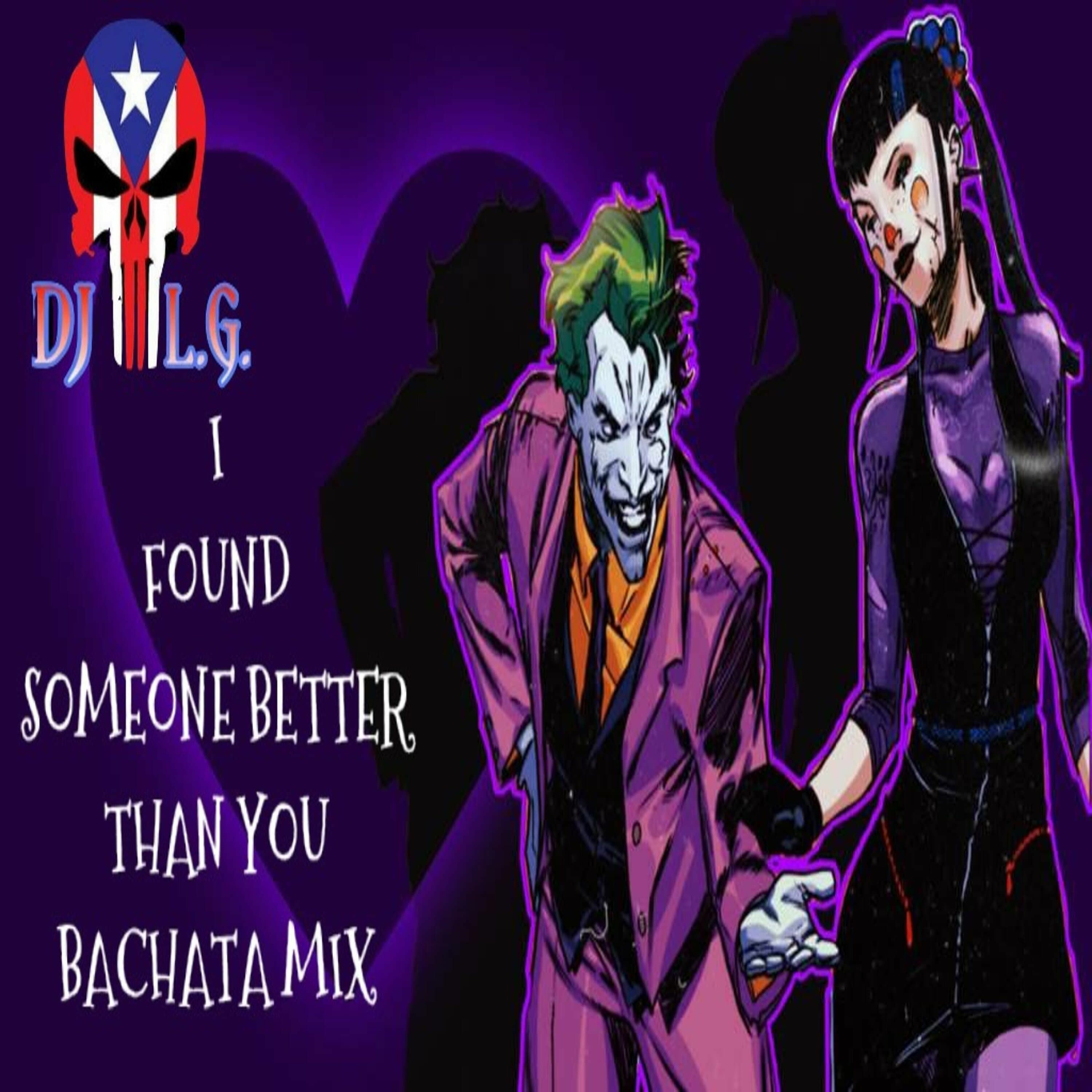 DJ L.G I FOUND SOMEONE BETTER THAN YOU BACHATA MIX episode artwork