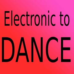 Electronic to dance