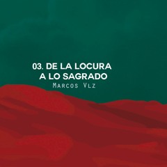 Marcos Vlz ft A.M. - De la locura a lo sagrado.