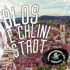 Blos e chlini Stadt - Lorisaurusflex Remix
