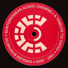 Subterranean Acidic Chewns Vol. 1 - A Tribute To Choci (1997-2000)