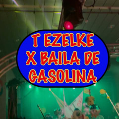 T EZELKE X BAILA DE GASOLINA