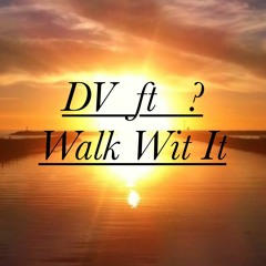 Walk Wit It ft. ?