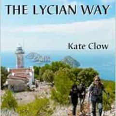 [Read] KINDLE √ The Lycian Way: Turkey's First Long Distance Walking Route by Clow, K