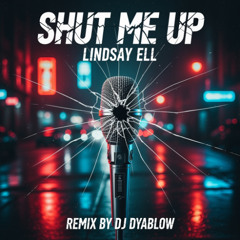 Shut Me Up (Lindsay Ell) - REMIX by DJ Dyablow