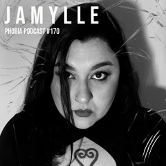 PHOBIA PODCAST 170 ||| JAMYLLE