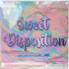 Sweet Disposition - Francesca & Kyer(Remix)