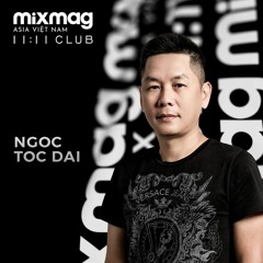 NGOC TOC DAI - MIXMAG ASIA VIETNAM | 11:11