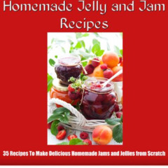 [VIEW] EPUB ✏️ Homemade Jelly and Jam Recipes - 35 Recipes To Make Delicious Jams and