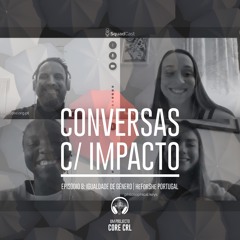 S1E8 | Igualdade de Género | Dussu Djabula & Carolina Silvestre & Raquel Dias | HeForShe Portugal