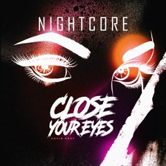 [NIGHTCORE] CLOSE YOUR EYES