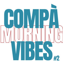Compa Morning Vibes #2