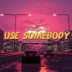 Kings Of Leon - Use Somebody (Minimaan Remix) Free Download
