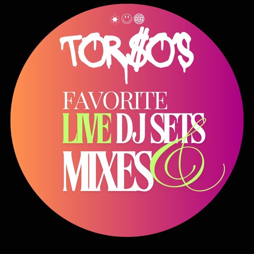 TOR$O'S FAV LIVE DJ SETS + MIXES