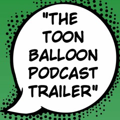 The Toon Balloon Podcast Trailer