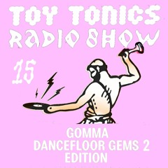 Toy Tonics Radio Show 15 - Gomma Gems Vol. 2