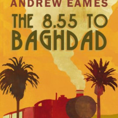 View PDF 📫 8.55 TO BAGHDAD, THE by  ANDREW EAMES PDF EBOOK EPUB KINDLE