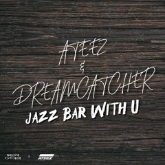 [MASHUP] DREAMCATCHER (드림캐쳐) & ATEEZ (에이티즈) - JAZZ BAR X WITH U