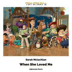 Sarah Mclachlan - When She Loved Me (dejinosuke Remix)'TOY STORY2'