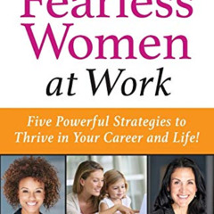 Access PDF 📬 Fearless Women at Work: Five Powerful Strategies to Thrive in Your Care