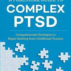 ✔️ Read A Practical Guide to Complex PTSD: Compassionate Strategies to Begin Healing from Childh