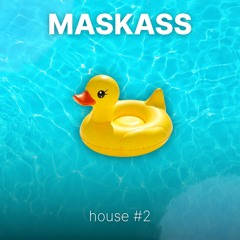 HOUSE #2 - MASKASS