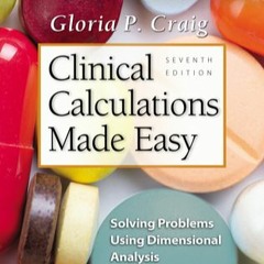 READ [PDF] Clinical Calculations Made Easy: Solving Problems Using Dimensional Analysis