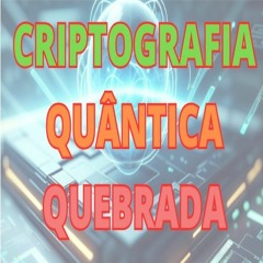 Criptografia Quântica Quebrada