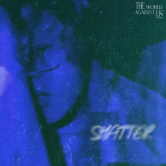 THE WORLD AGAINST US: SHATTER - ALBUM XFD