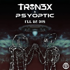 TRON3X & Psyoptic - I'll Be Dis [Premiere]