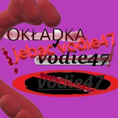 Jebac Vodie47 (koham Go Morze) (Piosenka Dla Niego Na Walentynki) (08.05.24)