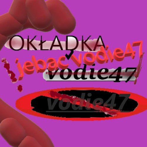 Jebac Vodie47 (koham Go Morze) (Piosenka Dla Niego Na Walentynki) (08.05.24)