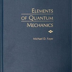 [FREE] PDF 📨 Elements of Quantum Mechanics by  Michael D. Fayer EPUB KINDLE PDF EBOO